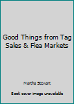 Hardcover Good Things from Tag Sales & Flea Markets Book