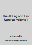 Hardcover The All England Law Reports: Volume 4 Book