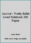 Journal : Pretty Ballet Lined Notebook 200 Pages