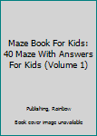 Paperback Maze Book For Kids: 40 Maze With Answers For Kids (Volume 1) Book