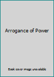 Paperback Arrogance of Power Book