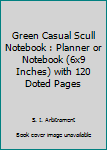 Paperback Green Casual Scull Notebook : Planner or Notebook (6x9 Inches) with 120 Doted Pages Book