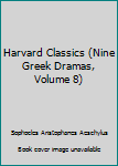 Hardcover Harvard Classics (Nine Greek Dramas, Volume 8) Book