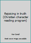 Paperback Rejoicing in truth (Christian character reading program) Book