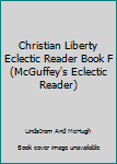 Paperback Christian Liberty Eclectic Reader Book F (McGuffey's Eclectic Reader) Book