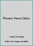 Paperback Flowers Have Colors Book