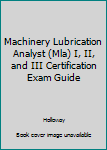 Paperback Machinery Lubrication Analyst (Mla) I, II, and III Certification Exam Guide Book