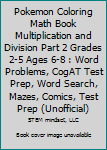 Paperback Pokemon Coloring Math Book Multiplication and Division Part 2 Grades 2-5 Ages 6-8 : Word Problems, CogAT Test Prep, Word Search, Mazes, Comics, Test Prep (Unofficial) Book