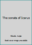 Unknown Binding The sonata of Icarus Book