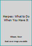 Paperback Herpes: What to Do When You Have It Book