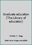 Hardcover Graduate education (The Library of education) Book