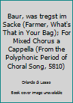 Pamphlet Baur, was tregst im Sacke (Farmer, What's That in Your Bag); For Mixed Chorus a Cappella (From the Polyphonic Period of Choral Song, 5810) Book