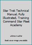 Star Trek Technical Manual, Fully Illustrated, Training Command Star Fleet Academy