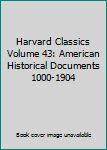 Hardcover Harvard Classics Volume 43: American Historical Documents 1000-1904 Book