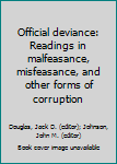 Official Deviance : Readings in Malfeasance, Misfeasance, and Other Forms of Corruption