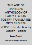 Unknown Binding THE AGE OF DANTE:AN ANTHOLOGY OF EARLY ITALIAN POETRY TRANSLATED INTO ENGLISH VERSE.Introduction by Joseph Tusiani Book