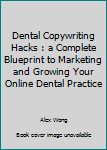 Paperback Dental Copywriting Hacks : a Complete Blueprint to Marketing and Growing Your Online Dental Practice Book