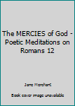 Hardcover The MERCIES of God - Poetic Meditations on Romans 12 Book