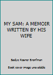 Hardcover MY SAM: A MEMOIR WRITTEN BY HIS WIFE Book