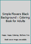 Paperback Simple Flowers Black Background : Coloring Book for Adults Book