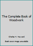 Paperback The Complete Book of Woodwork Book