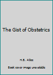 Hardcover The Gist of Obstetrics Book