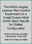 The NASA Langley Laminar-Flow-Control Experiment on a Swept Supercritical Airfoil: Basic Results for Slotted Configuration