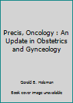 Paperback Precis, Oncology : An Update in Obstetrics and Gynceology Book