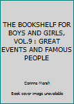 Hardcover THE BOOKSHELF FOR BOYS AND GIRLS, VOL.9 : GREAT EVENTS AND FAMOUS PEOPLE Book