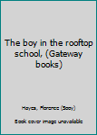 Unknown Binding The boy in the rooftop school, (Gateway books) Book