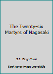 Unknown Binding The Twenty-six Martyrs of Nagasaki Book