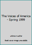 Unknown Binding The Voices of America - Spring 1999 Book