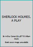 Hardcover SHERLOCK HOLMES, A PLAY Book