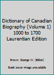 Hardcover Dictionary of Canadian Biography (Volume 1) 1000 to 1700 Laurentian Edition Book