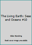 Hardcover The Living Earth: Seas and Oceans #10 Book