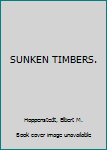 Hardcover SUNKEN TIMBERS. Book