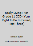 Unknown Binding Really Living: For Grade 11 CCD (Your Right to Be Informed, Part Three) Book