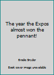 Paperback The year the Expos almost won the pennant! Book