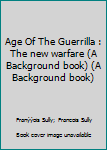 Hardcover Age Of The Guerrilla : The new warfare (A Background book) (A Background book) Book