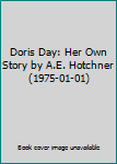 Doris Day: Her Own Story by A.E. Hotchner (1975-01-01)