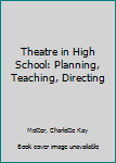 Paperback Theatre in High School: Planning, Teaching, Directing Book