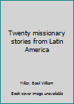 Hardcover Twenty missionary stories from Latin America Book