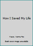 Hardcover How I Saved My Life Book