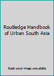 Hardcover Routledge Handbook of Urban South Asia Book