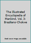 The Illustrated Encyclopedia of Mankind, Vol. 3: Brazilians-Chokwe
