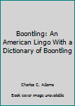 Boontling: An American Lingo With a Dictionary of Boontling