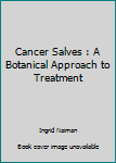 Cancer Salves: A Botanical Approach to Treatment