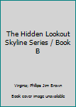 Hardcover The Hidden Lookout Skyline Series / Book B Book