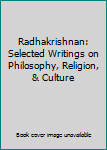 Paperback Radhakrishnan: Selected Writings on Philosophy, Religion, & Culture Book