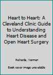 Hardcover Heart to Heart: A Cleveland Clinic Guide to Understanding Heart Disease and Open Heart Surgery Book